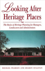Looking after Heritage Places : The Basics of Heritage Planning for Managers, Landowners and Administrators - Michael Pearson