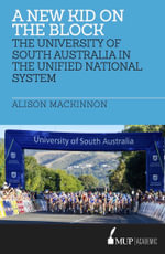 New Kid on the Block : The University of South Australia in the Unified National System - Alison Mackinnon