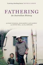 Fathering : An Australian History - Alistair Thomson