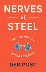 Nerves of Steel : How to improve under pressure - Ger Post