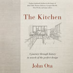 The Kitchen : A journey through history in search of the perfect design - John Ota