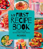 My First Recipe Book : Recipes for the Food Kids Really Want to Make (and Eat) - Ricardo Larrivee