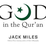 God in the Qur'an : God in Three Classic Scriptures - Jack Miles