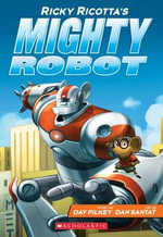 Ricky Ricotta's Mighty Robot : Book 1 - Dav Pilkey