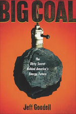 Big Coal : The Dirty Secret Behind America's Energy Future - Jeff Goodell