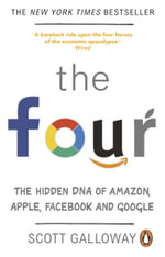 The Four : The Hidden DNA of Amazon, Apple, Facebook and Google - Scott Galloway