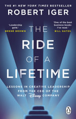 The Ride of a Lifetime : Lessons in Creative Leadership from the CEO of the Walt Disney Company - Robert Iger