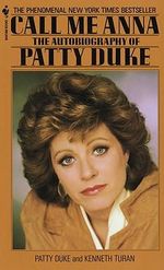 Call Me Anna: The Autobiography of Patty Duke - Patty Duke
