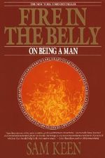 Fire in the Belly : On Being a Man - Sam Keen