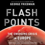 Flashpoints : The Emerging Crisis in Europe - George Friedman