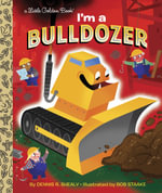 I'm a Bulldozer : Little Golden Books - Dennis Shealy