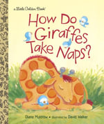How Do Giraffes Take Naps? : Little Golden Books - Diane Muldrow
