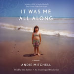 It Was Me All Along : A Memoir - Andie Mitchell