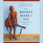 In a Rocket Made of Ice : Among the Children of Wat Opot - Gail Gutradt