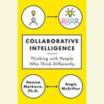 Collaborative Intelligence : Thinking with People Who Think Differently - Dawna Markova