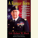 A Ranger Born : A Memoir of Combat and Valor from Korea to Vietnam - Robert W. Black