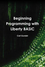 Beginning Programming with Liberty BASIC - Carl Gundel