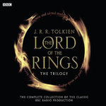 The Lord Of The Rings: The Trilogy : The Complete Collection Of The Classic BBC Radio Production - J.R.R. Tolkien