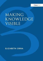 Making Knowledge Visible : Communicating Knowledge Through Information Products - Elizabeth Orna