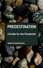 Predestination : A Guide for the Perplexed - Dr Jesse  Couenhoven