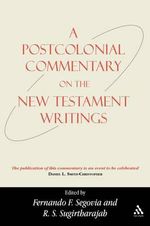 A Postcolonial Commentary on the New Testament Writings : Bible and Postcolonialism - Fernando F. Segovia