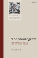 The Staurogram : Writing a Picture of the Crucified Christ in Early Christianity - Dieter T. Roth