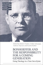 Bonhoeffer and the Responsibility for a Coming Generation : Doing Theology in a Time Out of Joint - Prof Robert Vosloo