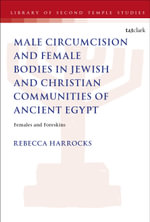 Male Circumcision and Female Bodies in Jewish and Christian Communities of Ancient Egypt : Females and Foreskins - Dr Rebecca Harrocks