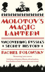 Molotov's Magic Lantern : A Journey in Russian History - Rachel Polonsky