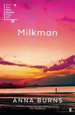 Milkman : Winner of the Man Booker Prize 2018 - Anna Burns