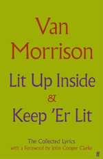 Lit Up Inside / Keep 'Er Lit : The Collected Lyrics - Van Morrison