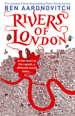Rivers of London : Rivers of London : Book 1 - Ben Aaronovitch