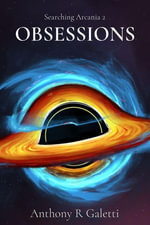 OBSESSIONS : Searching Arcania 2 - Anthony R Galetti