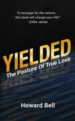 Yielded : The Posture Of True Love - Howard Bell