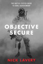 Objective Secure : The Battle-Tested Guide to Goal Achievement - Nick Lavery