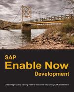 SAP Enable Now Development : Create high-quality training material and online help using SAP Enable Now - Dirk Manuel