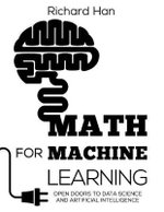 Math for Machine Learning : Open Doors to Data Science and Artificial Intelligence - Richard Han