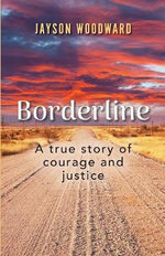 Borderline : A True Story of Courage and Justice - Jayson Woodward