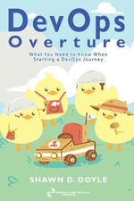 DevOps Overture : What You Need to Know When Starting a DevOps Journey - Shawn D Doyle