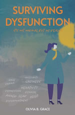 Surviving Dysfunction : It's Not Normal But My Reality - Olivia B. Grace