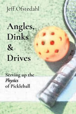 Angles, Dinks  &  Drives : Serving up the Physics of Pickleball - Jeff Ofstedahl