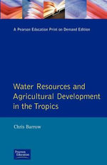 Water Resources and Agricultural Development in the Tropics : Longman Development Studies - Christopher J. Barrow