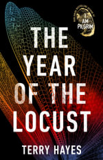 The Year of the Locust : Author of I Am Pilgrim - Terry Hayes