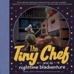 The Tiny Chef : And Da Nighttime Bladventure - Rachel Larsen