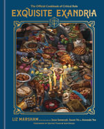 Exquisite Exandria : The Official Cookbook of Critical Role - Liz Marsham