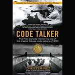Code Talker : The First and Only Memoir By One of the Original Navajo Code Talkers of WWII - David Colacci