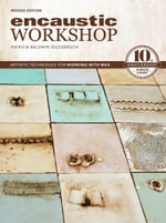 Encaustic Workshop : Artistic Techniques for Working with Wax - Patricia Baldwin Seggebruch