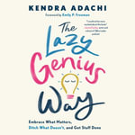 The Lazy Genius Way : Embrace What Matters, Ditch What Doesn't, and Get Stuff Done - Emily P. Freeman