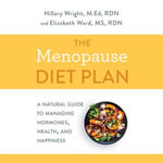 The Menopause Diet Plan : A Natural Guide to Managing Hormones, Health, and Happiness - Nancy Linari