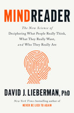 Mindreader : The New Science of Deciphering What People Really Think, What They Really Want, and Who They Really Are - David J. Lieberman, PhD